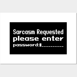 Sarcasm requested please enter password Posters and Art